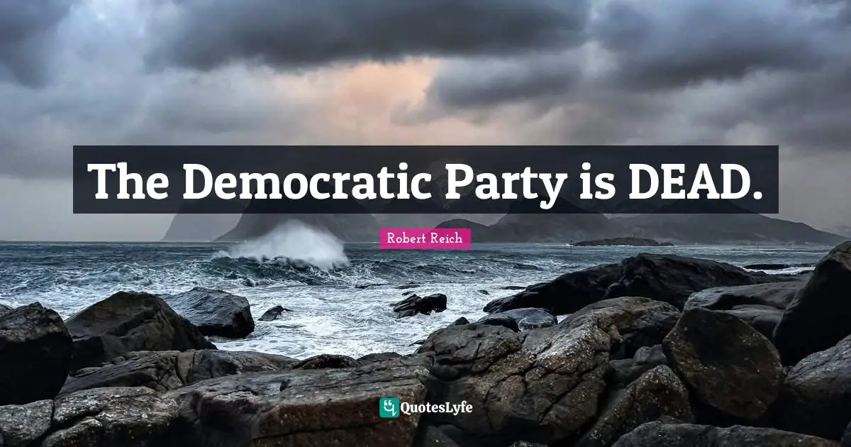 The Democratic Party is DEAD.