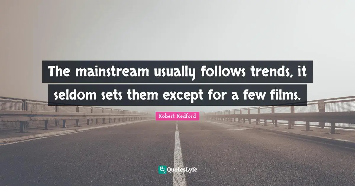 The mainstream usually follows trends, it seldom sets them except for a few films.