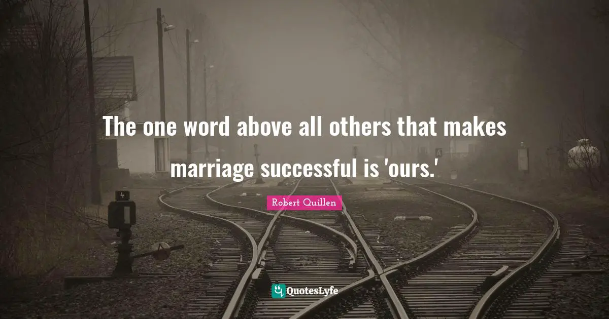 The one word above all others that makes marriage successful is 'ours.'