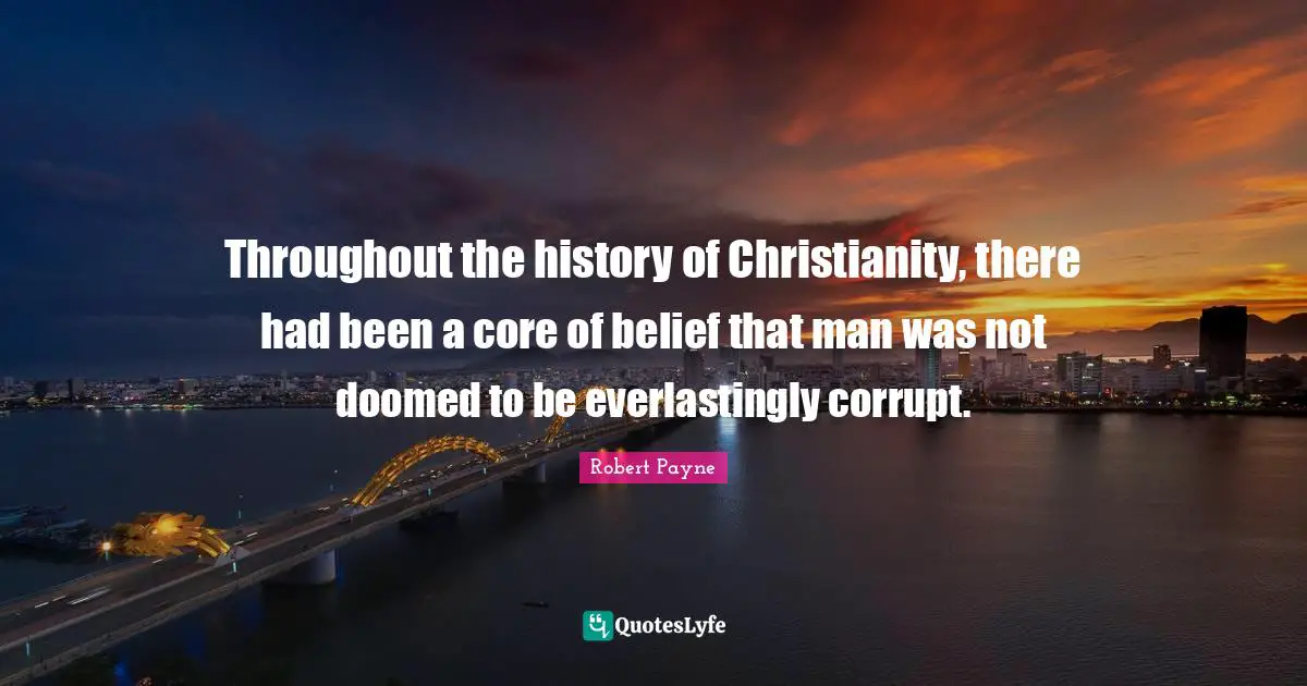 Throughout the history of Christianity, there had been a core of belief that man was not doomed to be everlastingly corrupt.
