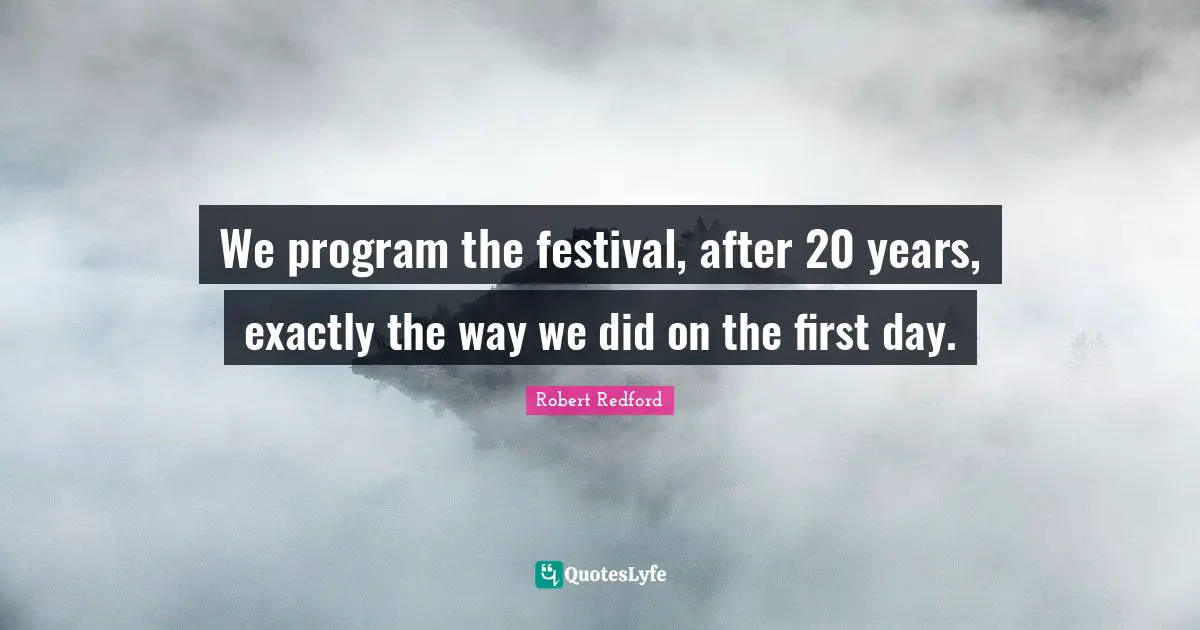We program the festival, after 20 years, exactly the way we did on the first day.