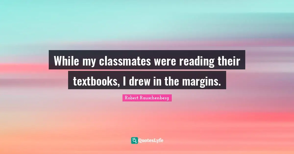 While my classmates were reading their textbooks, I drew in the margins.