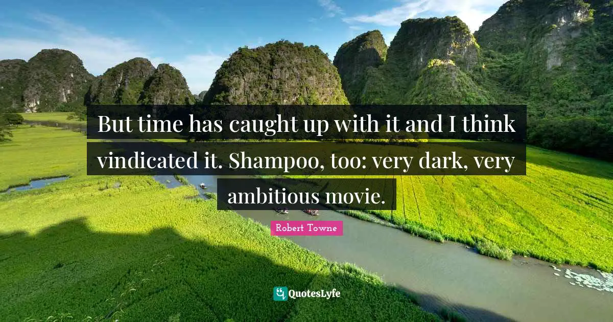 But time has caught up with it and I think vindicated it. Shampoo, too: very dark, very ambitious movie.