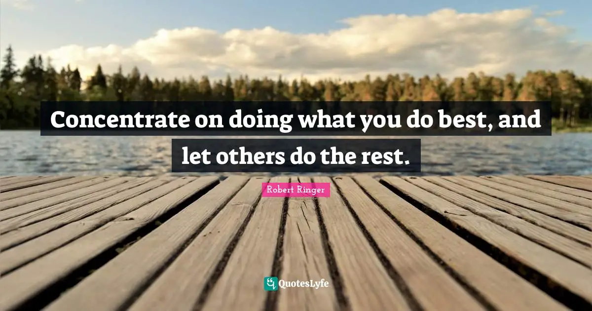 Concentrate on doing what you do best, and let others do the rest.