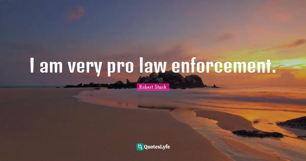 Robert Stack Quotes: "I am very pro law enforcement."