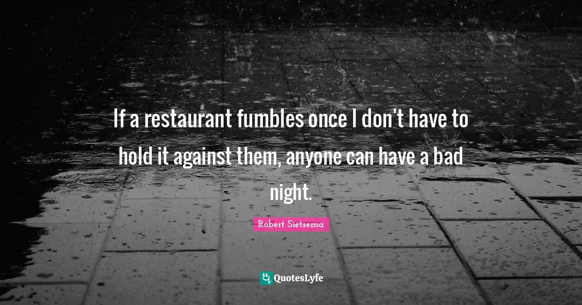 If a restaurant fumbles once I don't have to hold it against them, anyone can have a bad night.