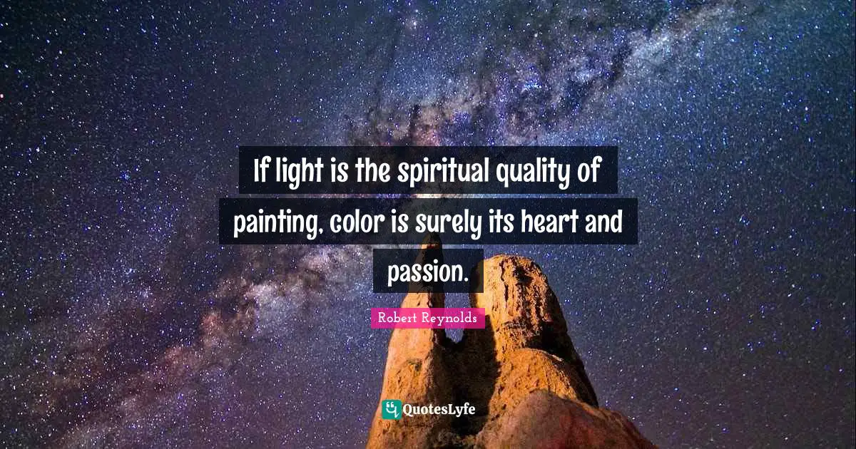 If light is the spiritual quality of painting, color is surely its heart and passion.