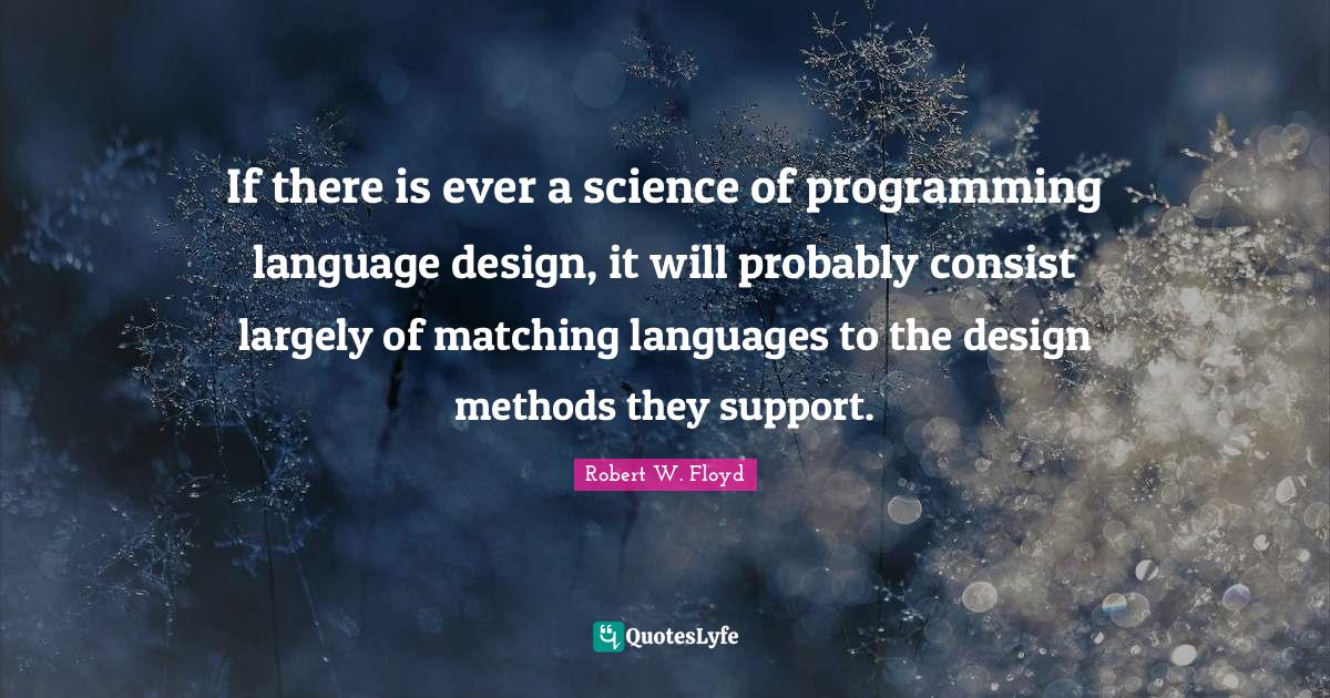 If there is ever a science of programming language design, it will pro ...