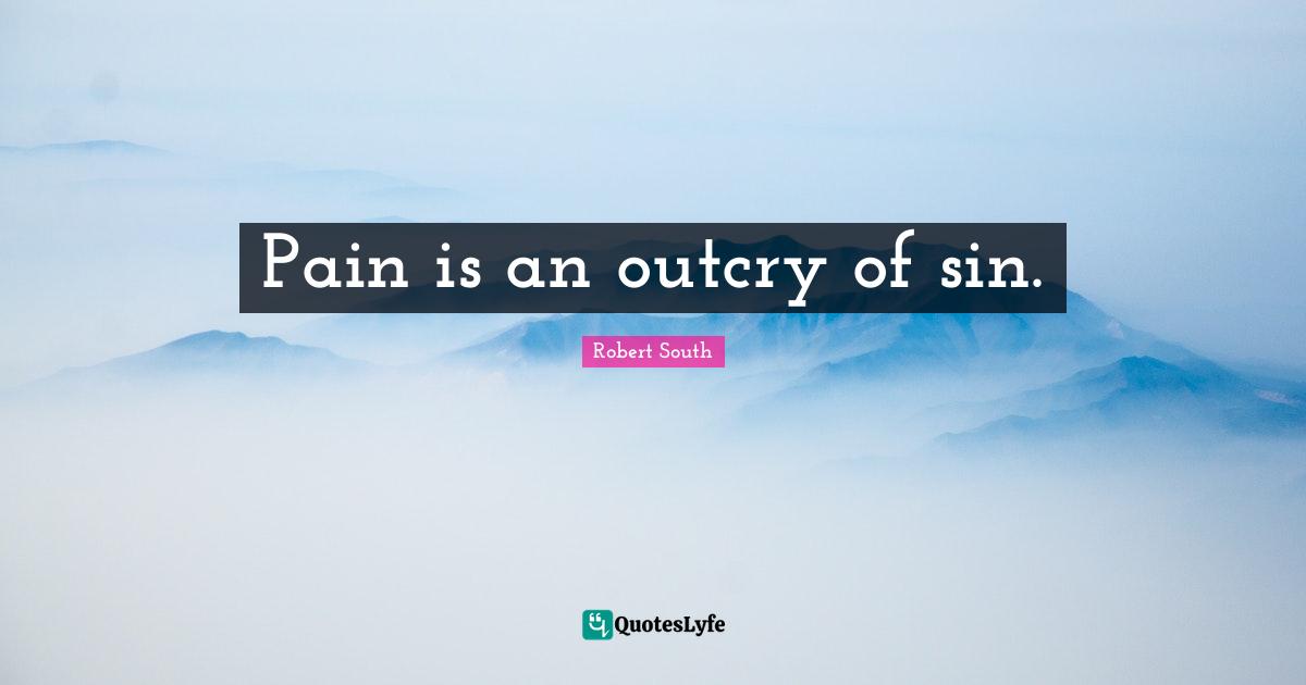Pain is an outcry of sin.