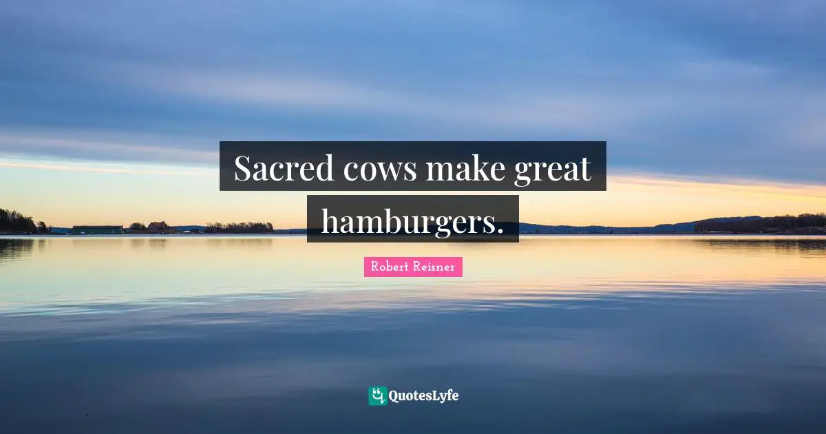 Hamburgers Quotes: "Sacred cows make great hamburgers."