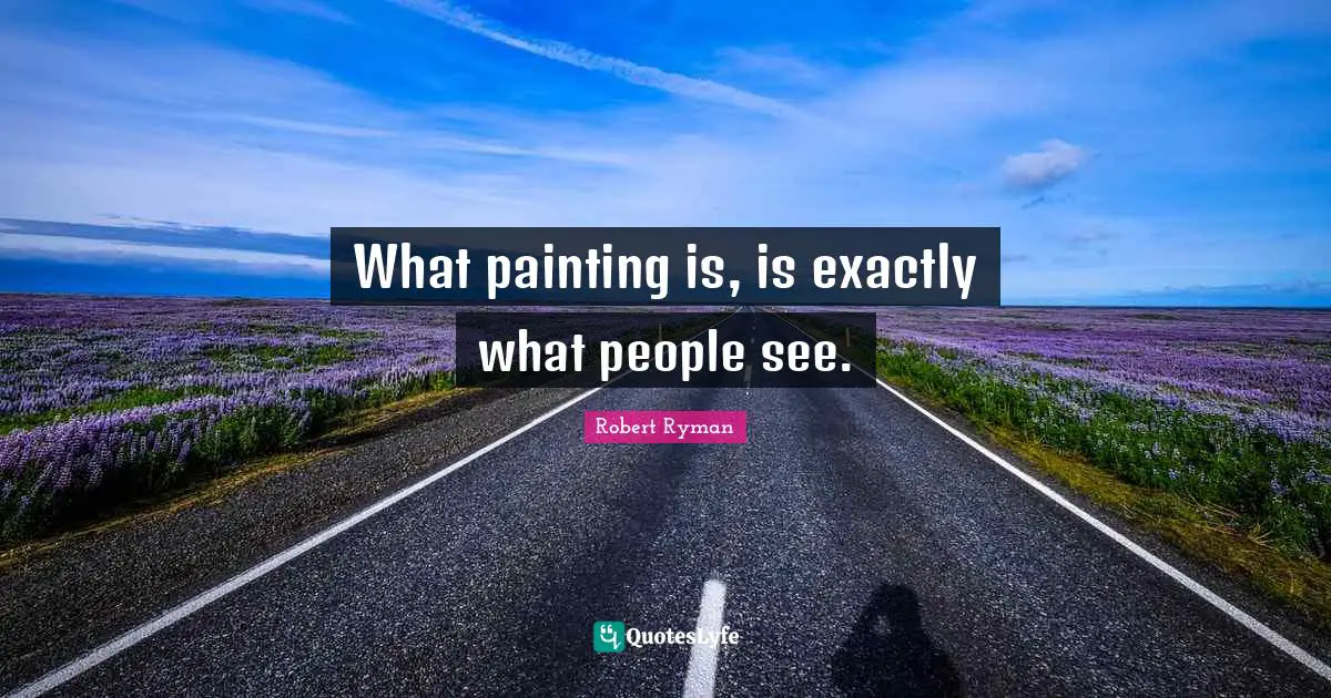 What painting is, is exactly what people see.