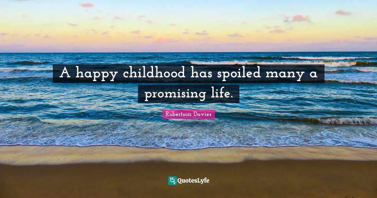 Si Robertson Quotes: "A happy childhood has spoiled many a promising life."