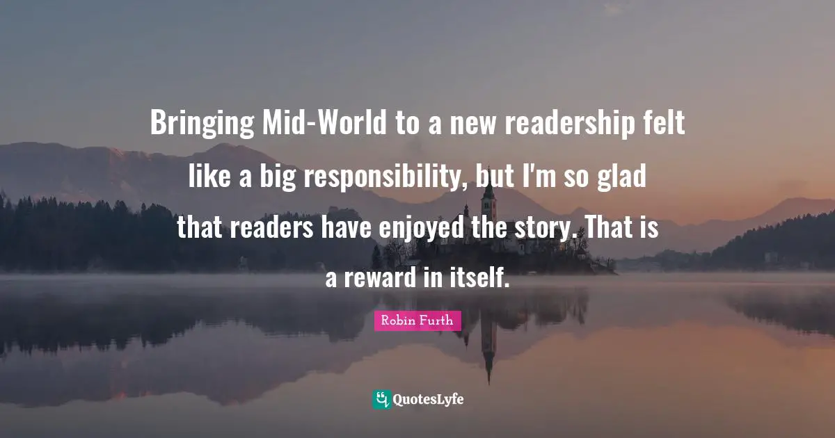 Bringing Mid-World to a new readership felt like a big responsibility, but I'm so glad that readers have enjoyed the story. That is a reward in itself.