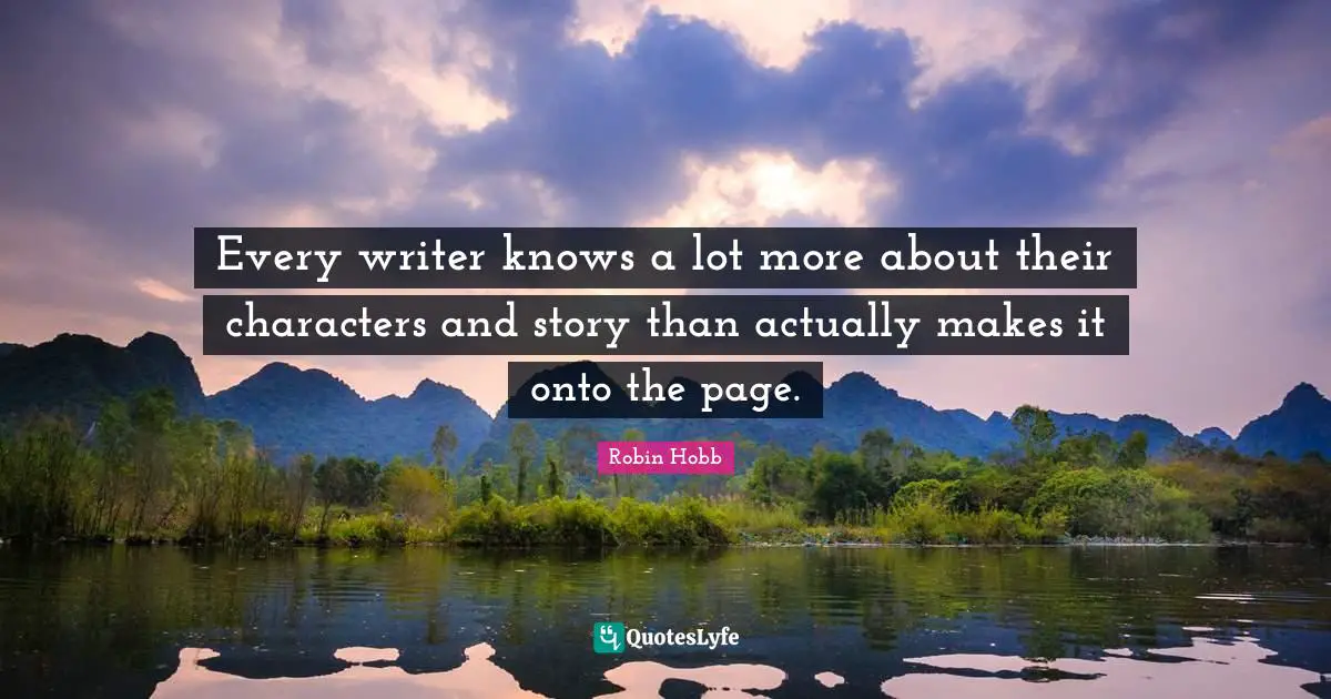 Every writer knows a lot more about their characters and story than actually makes it onto the page.