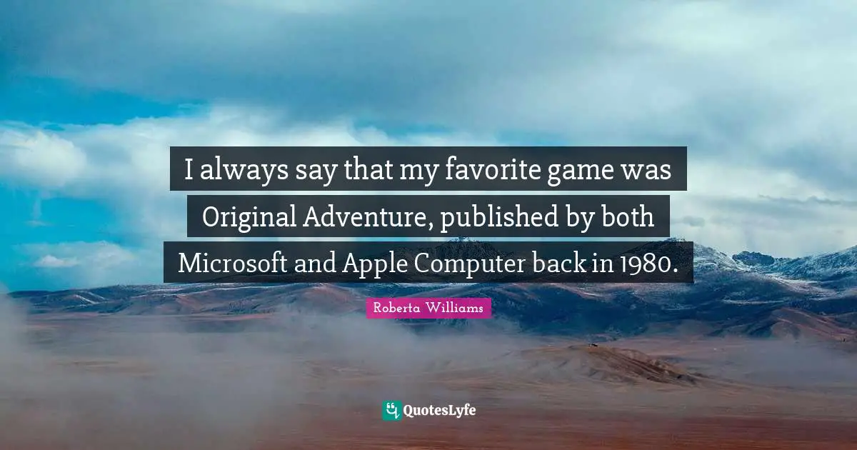 I always say that my favorite game was Original Adventure, published by both Microsoft and Apple Computer back in 1980.