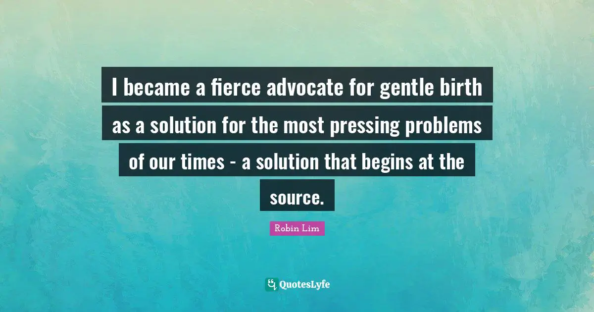 I became a fierce advocate for gentle birth as a solution for the most pressing problems of our times - a solution that begins at the source.