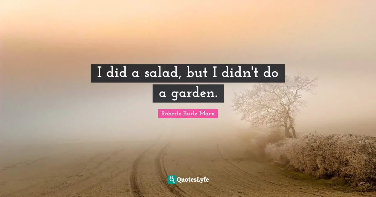 I did a salad, but I didn't do a garden.