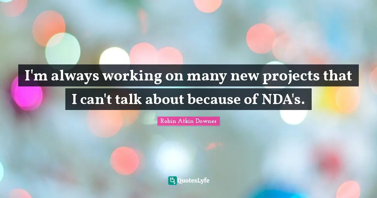 I'm always working on many new projects that I can't talk about because of NDA's.