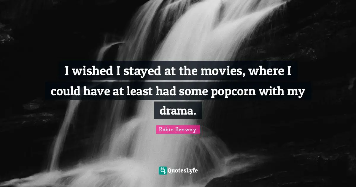 I wished I stayed at the movies, where I could have at least had some popcorn with my drama.