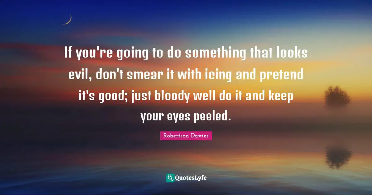 If you're going to do something that looks evil, don't smear it with icing and pretend it's good; just bloody well do it and keep your eyes peeled.