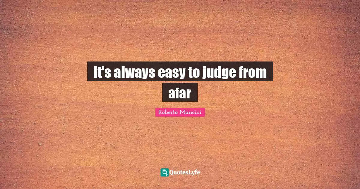 It's always easy to judge from afar