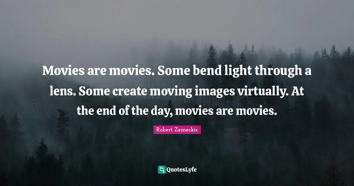 Movies are movies. Some bend light through a lens. Some create moving images virtually. At the end of the day, movies are movies.