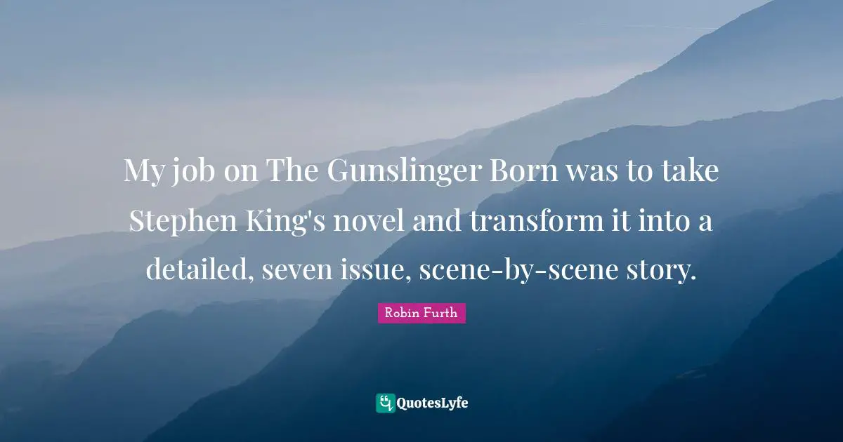 My job on The Gunslinger Born was to take Stephen King's novel and transform it into a detailed, seven issue, scene-by-scene story.