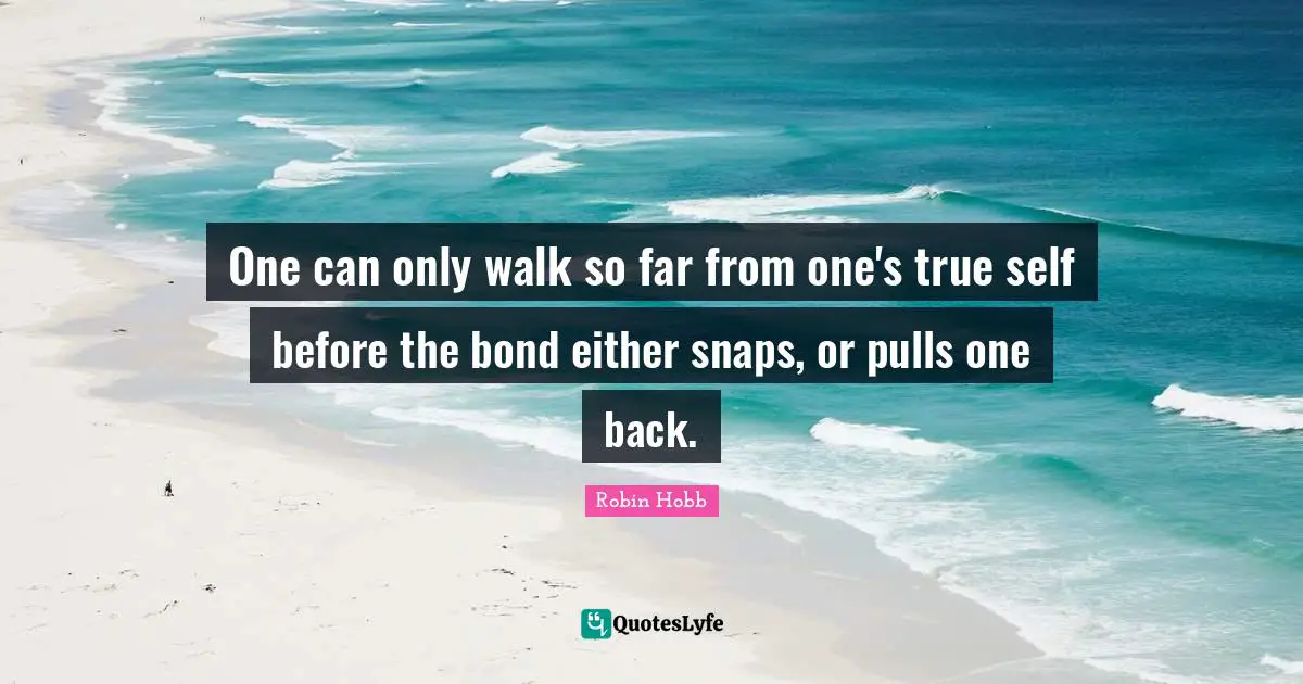 One can only walk so far from one's true self before the bond either snaps, or pulls one back.