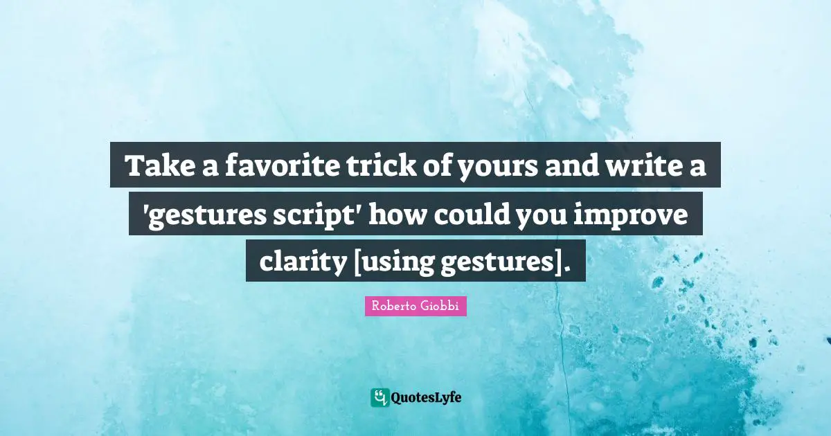 Take a favorite trick of yours and write a 'gestures script' how could you improve clarity [using gestures].
