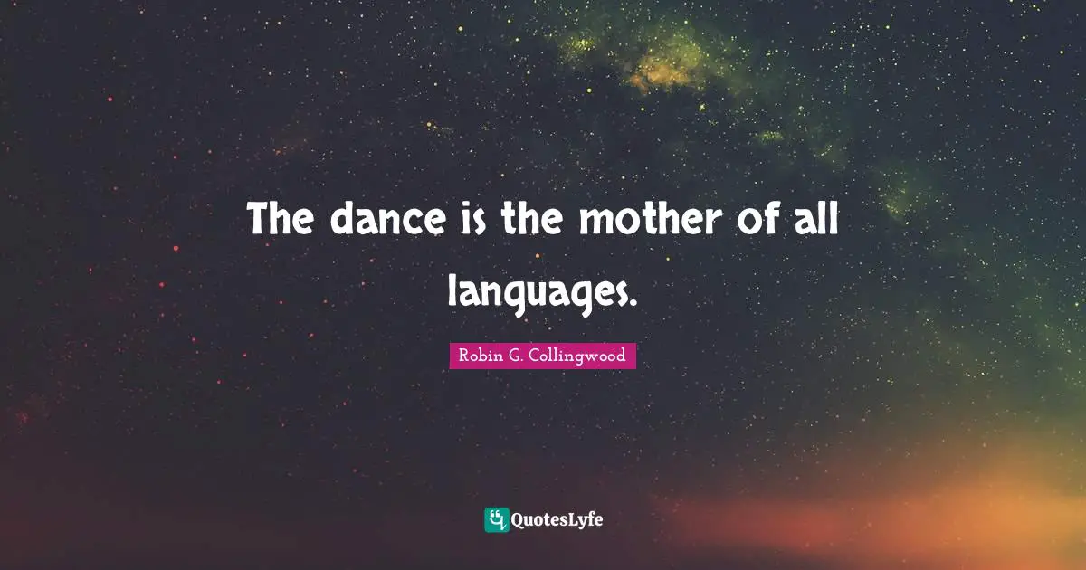 The dance is the mother of all languages.