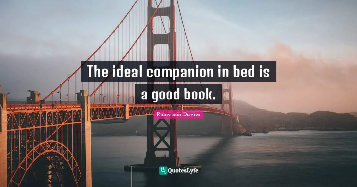 The ideal companion in bed is a good book.