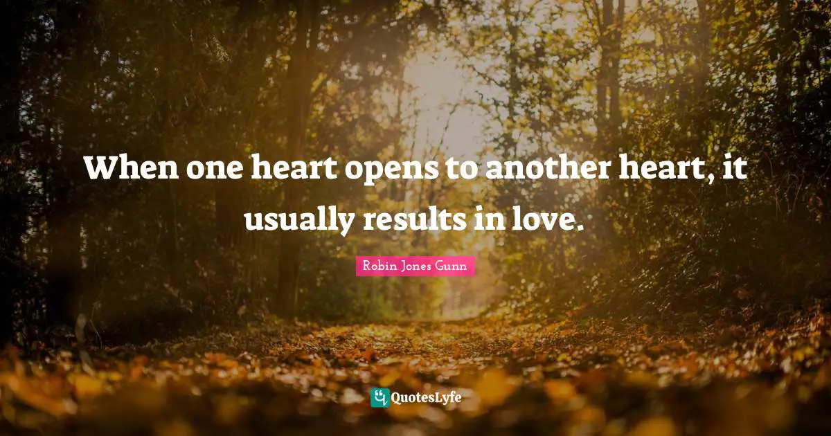 When one heart opens to another heart, it usually results in love.