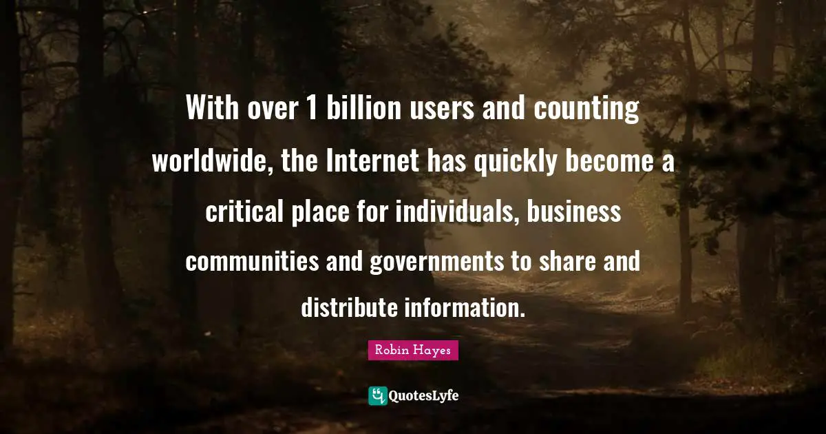 Counting Quotes: "With over 1 billion users and counting worldwide, the Internet has quickly become a critical place for individuals, business communities and governments to share and distribute information."