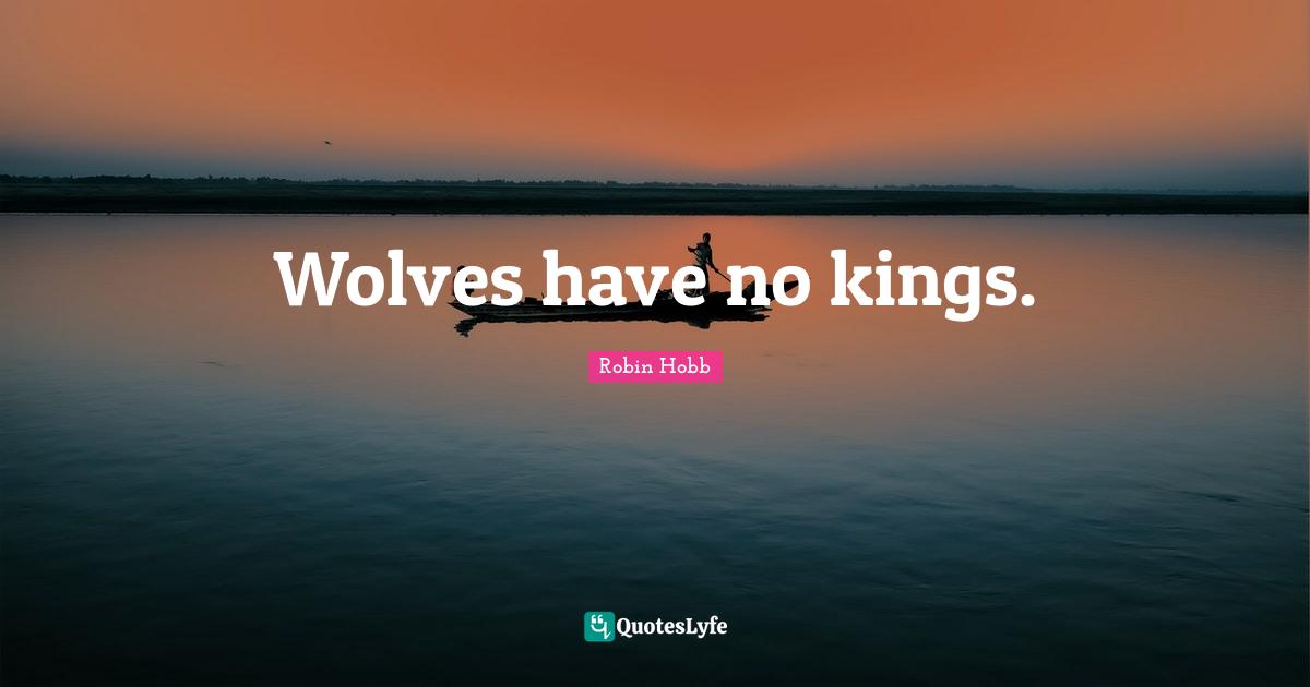 Wolves have no kings.