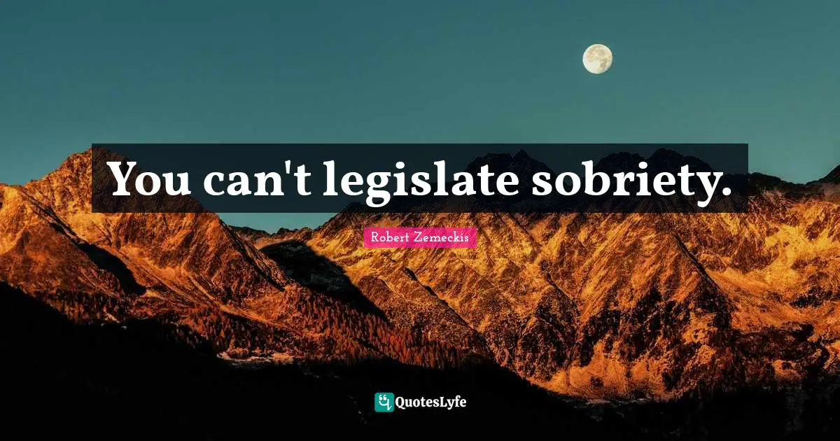 You can't legislate sobriety.