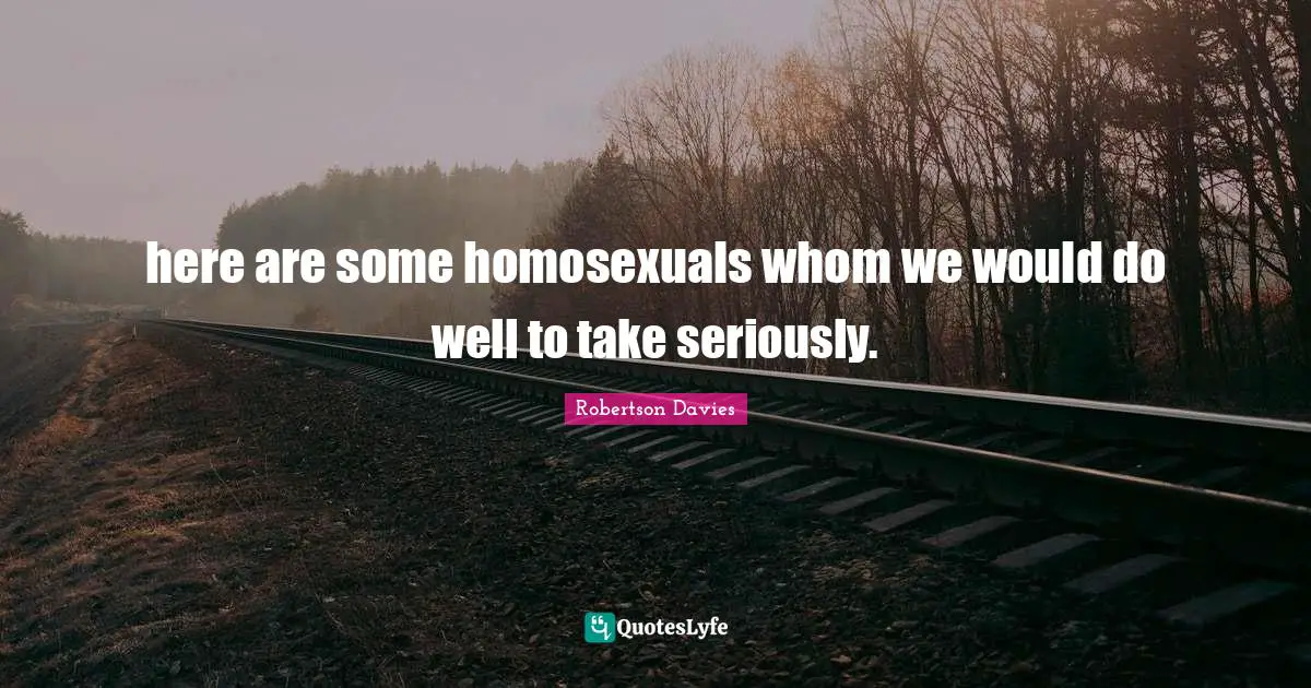 here are some homosexuals whom we would do well to take seriously.
