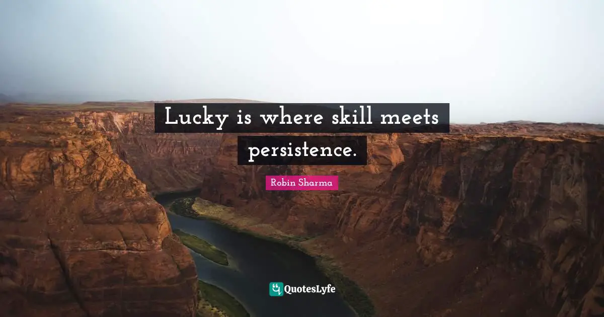 Lucky is where skill meets persistence.