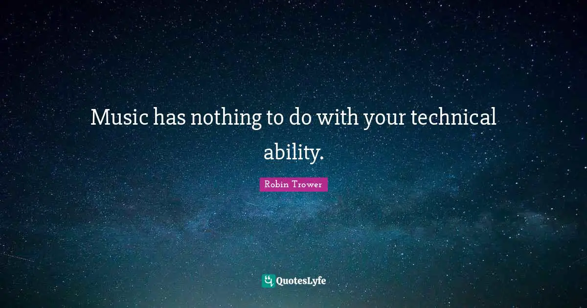 Music has nothing to do with your technical ability.
