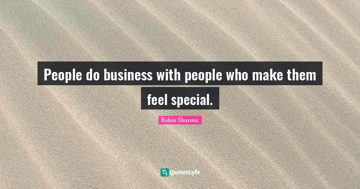 People do business with people who make them feel special.