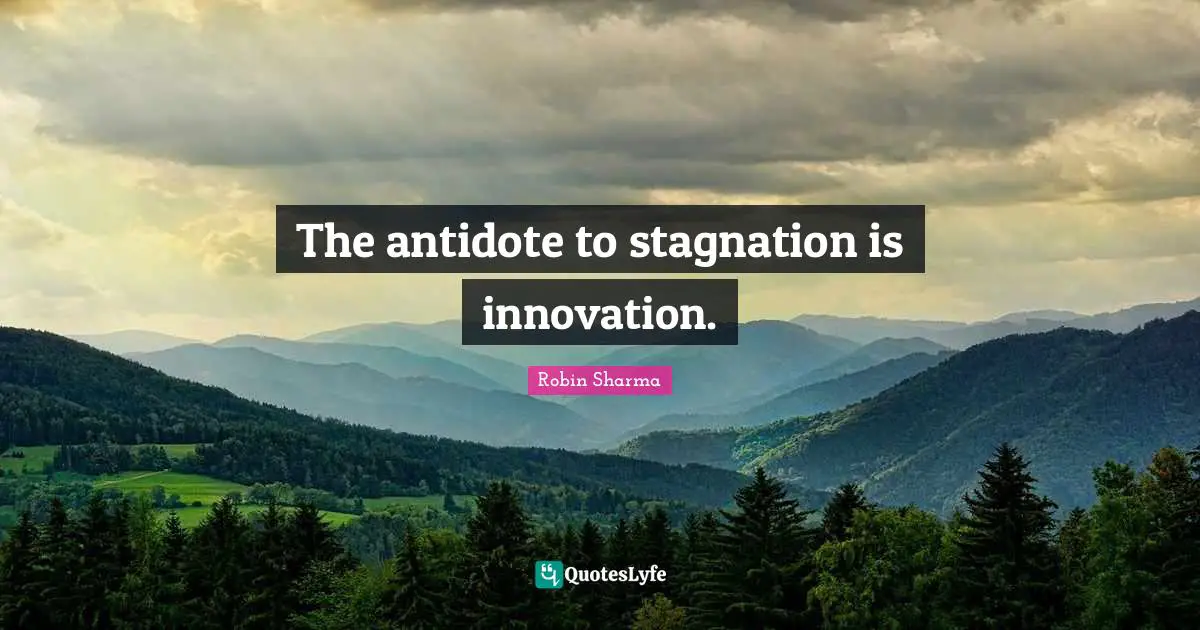 Stagnation Quotes: "The antidote to stagnation is innovation."