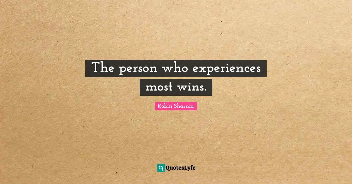 The person who experiences most wins.
