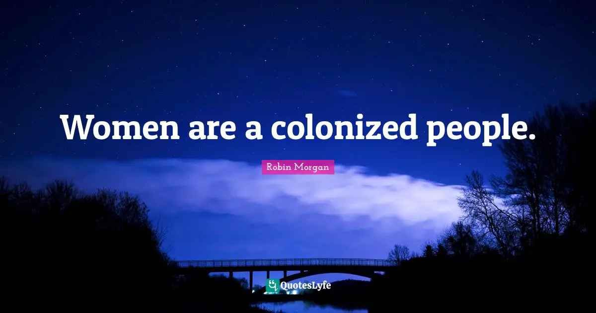Dominance Quotes: "Women are a colonized people."