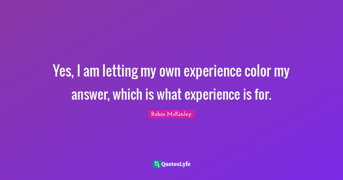 Yes, I am letting my own experience color my answer, which is what experience is for.