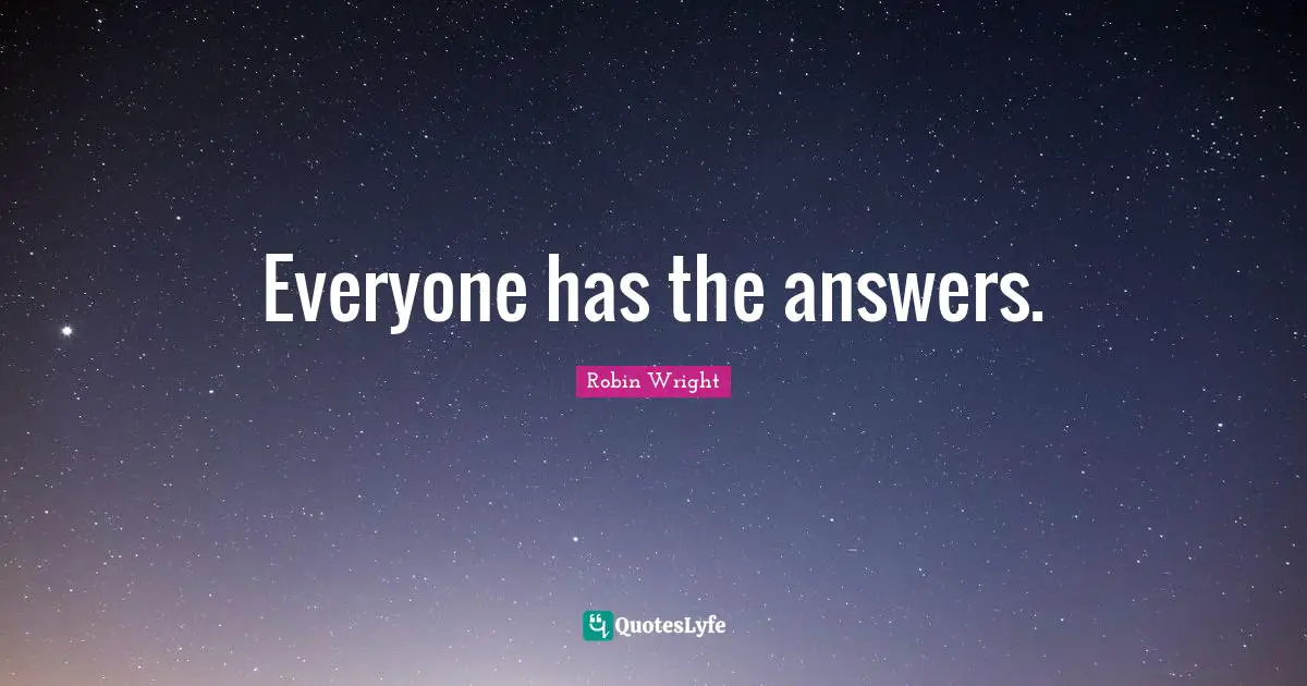 Everyone has the answers.