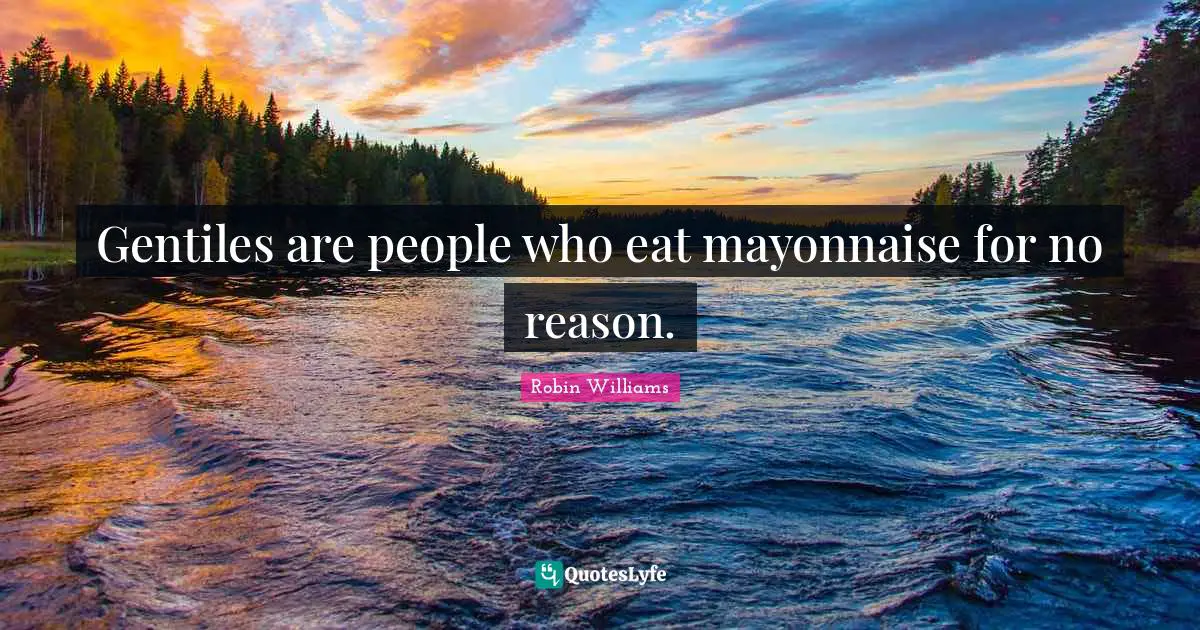 Gentiles are people who eat mayonnaise for no reason.
