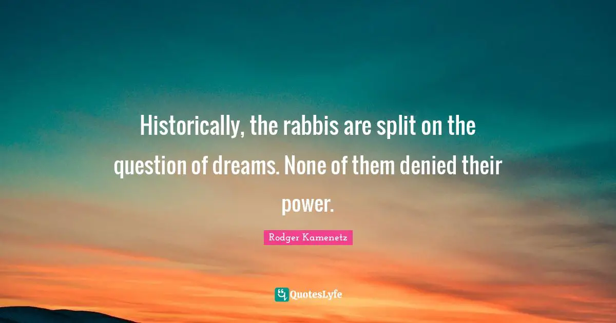 Historically, the rabbis are split on the question of dreams. None of them denied their power.