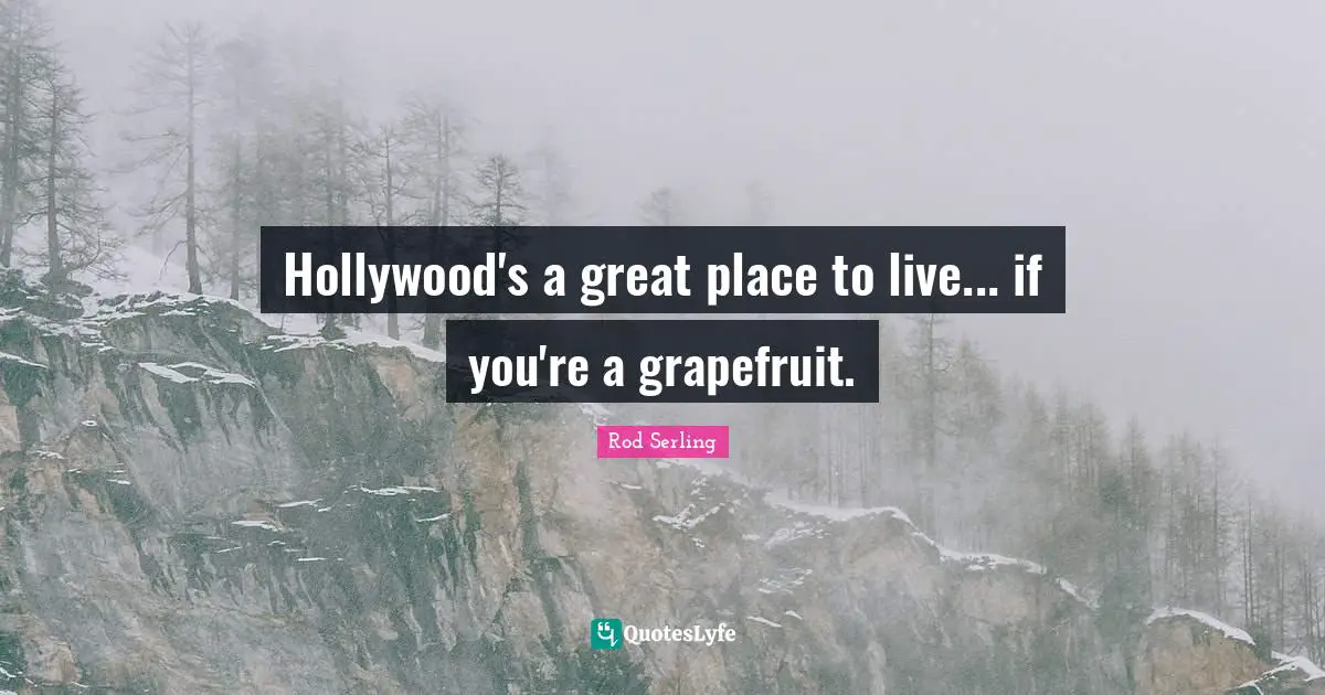 Hollywood's a great place to live... if you're a grapefruit.
