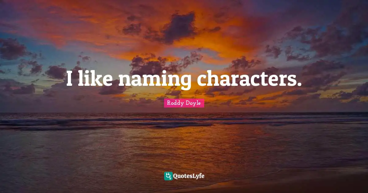 I like naming characters.