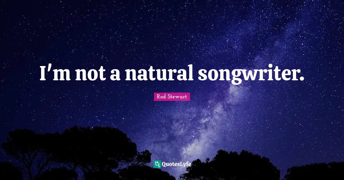 I'm not a natural songwriter.