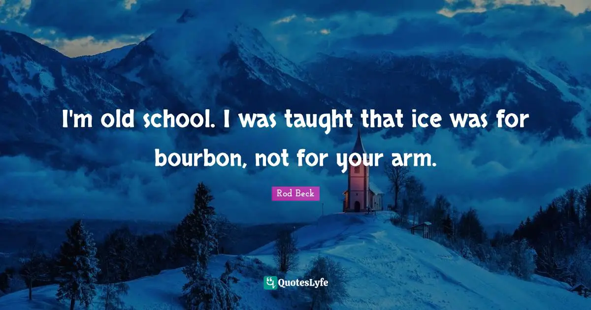 I'm old school. I was taught that ice was for bourbon, not for your arm.